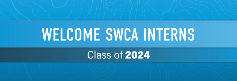 Graphic that has the words "Welcome SWCA Interns. Class of 2024". 